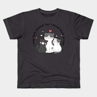 I may look normal but I meow back at cats Kids T-Shirt